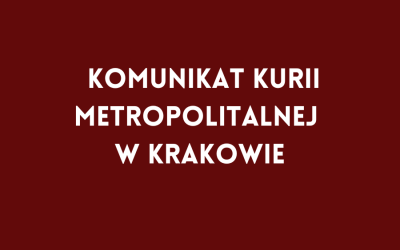 Komunikat Kurii Metropolitalnej w Krakowie do Wiernych Archidiecezji Krakowskiej